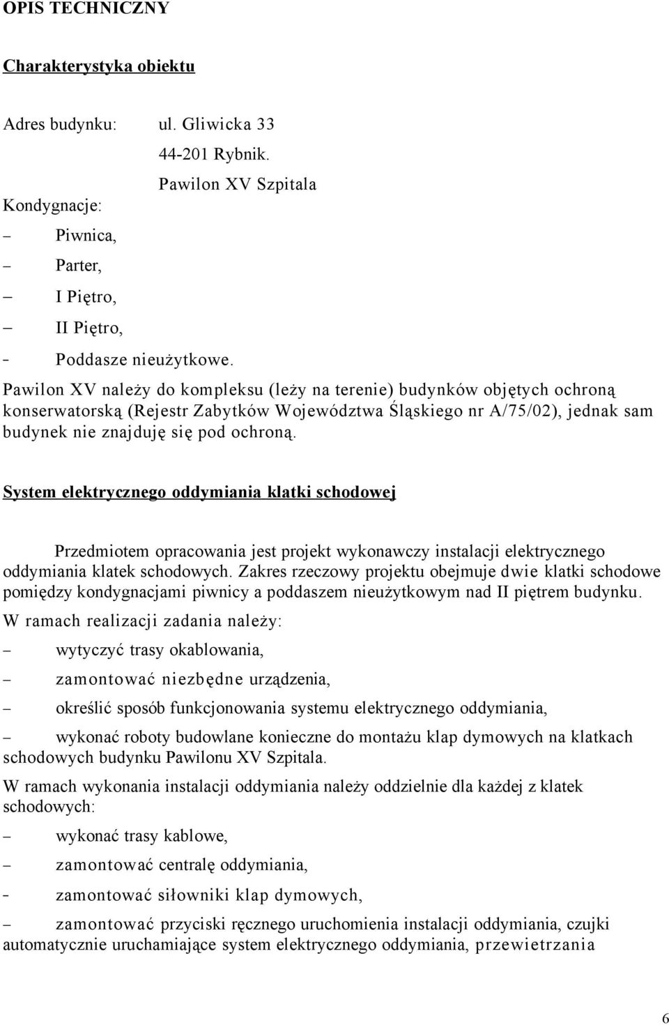 pod ochroną. Syst em el ek trycz neg o odd ym iani a klatki s ch odo wej Przedmiotem opracowania jest projekt wykonawczy instalacji elektrycznego oddymiania klatek schodowych.