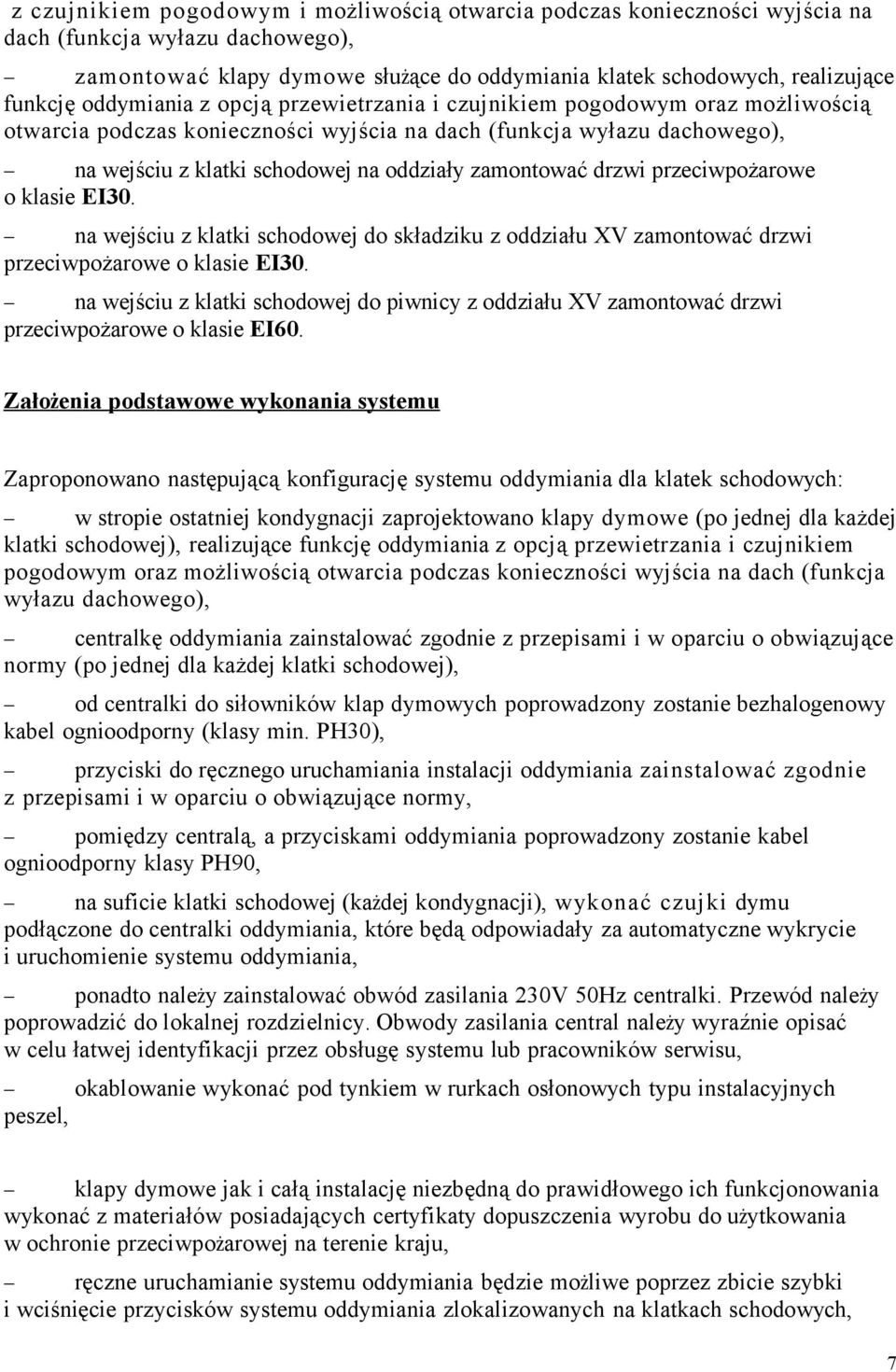 zamontować drzwi przeciwpożarowe o klasie EI30. na wejściu z klatki schodowej do składziku z oddziału XV zamontować drzwi przeciwpożarowe o klasie EI30.