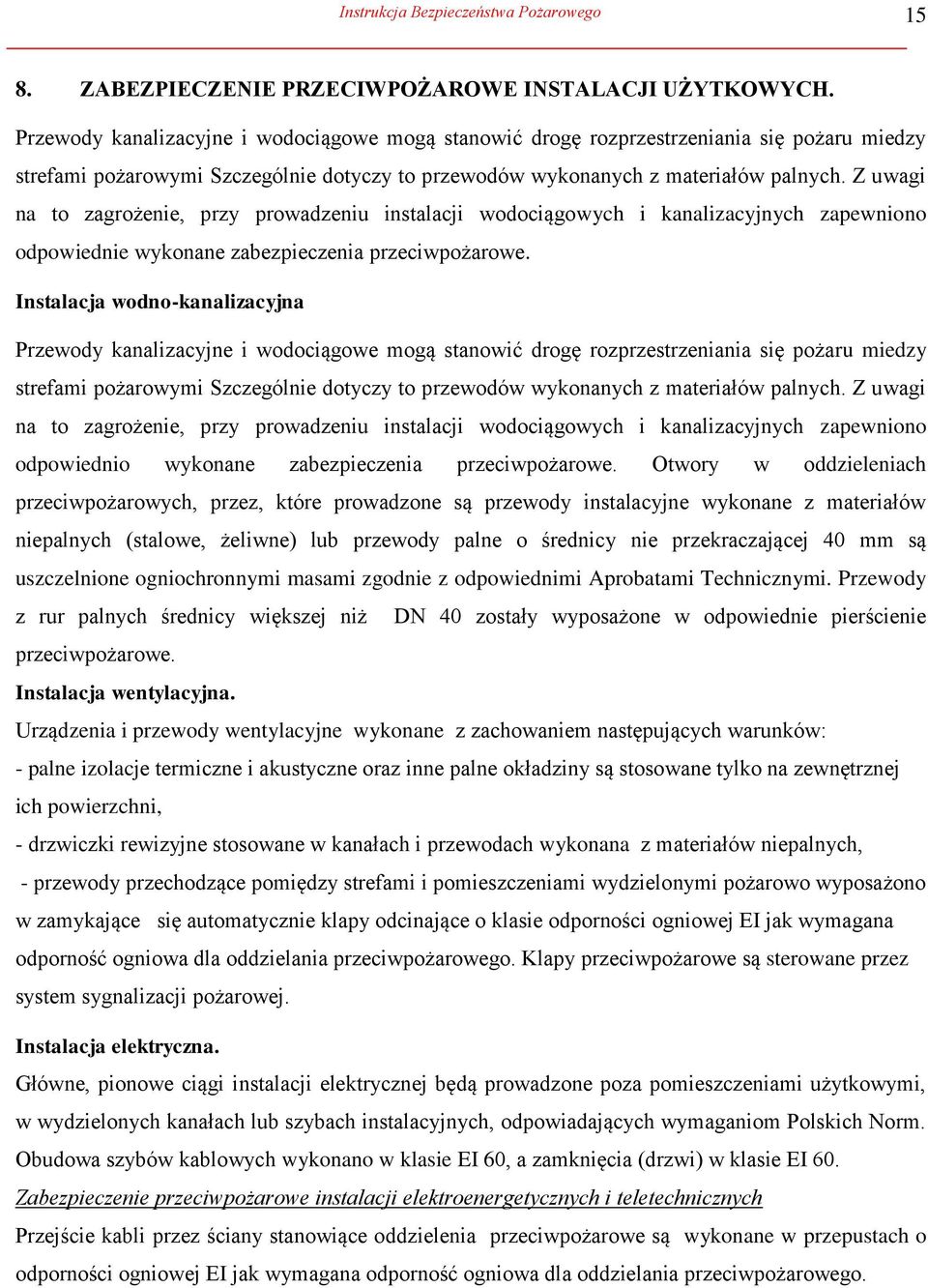 Z uwagi na to zagrożenie, przy prowadzeniu instalacji wodociągowych i kanalizacyjnych zapewniono odpowiednie wykonane zabezpieczenia przeciwpożarowe.
