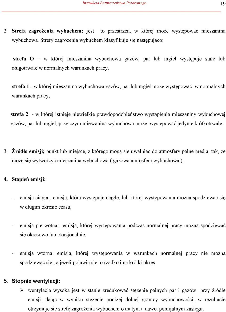 mieszanina wybuchowa gazów, par lub mgieł może występować w normalnych warunkach pracy, strefa 2 - w której istnieje niewielkie prawdopodobieństwo wystąpienia mieszaniny wybuchowej gazów, par lub