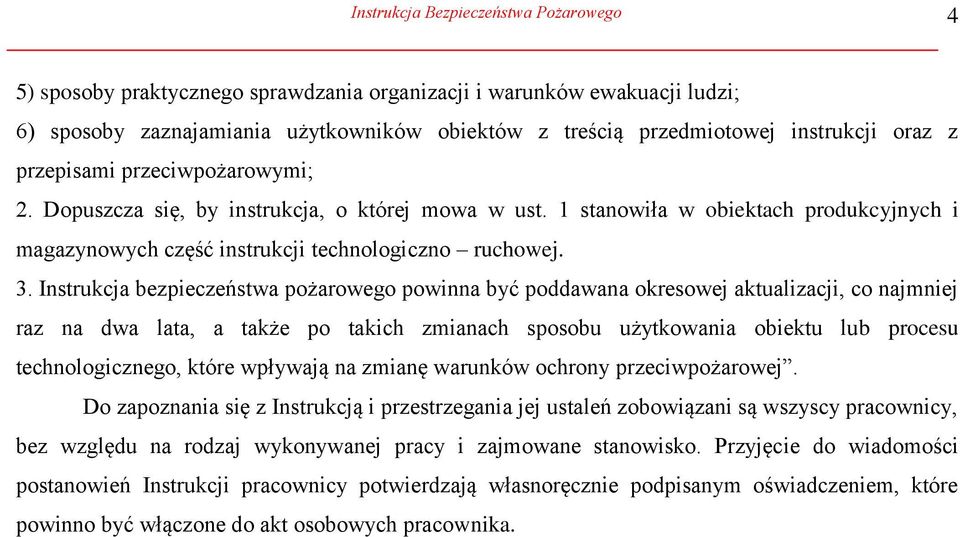 Instrukcja bezpieczeństwa pożarowego powinna być poddawana okresowej aktualizacji, co najmniej raz na dwa lata, a także po takich zmianach sposobu użytkowania obiektu lub procesu technologicznego,