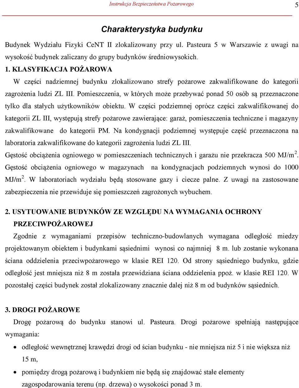 KLASYFIKACJA POŻAROWA W części nadziemnej budynku zlokalizowano strefy pożarowe zakwalifikowane do kategorii zagrożenia ludzi ZL III.