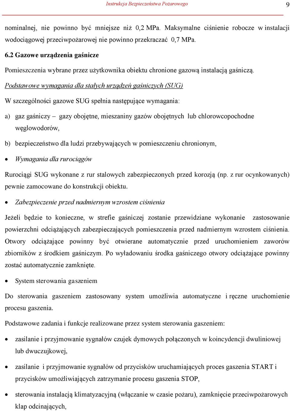 Podstawowe wymagania dla stałych urządzeń gaśniczych (SUG) W szczególności gazowe SUG spełnia następujące wymagania: a) gaz gaśniczy gazy obojętne, mieszaniny gazów obojętnych lub chlorowcopochodne