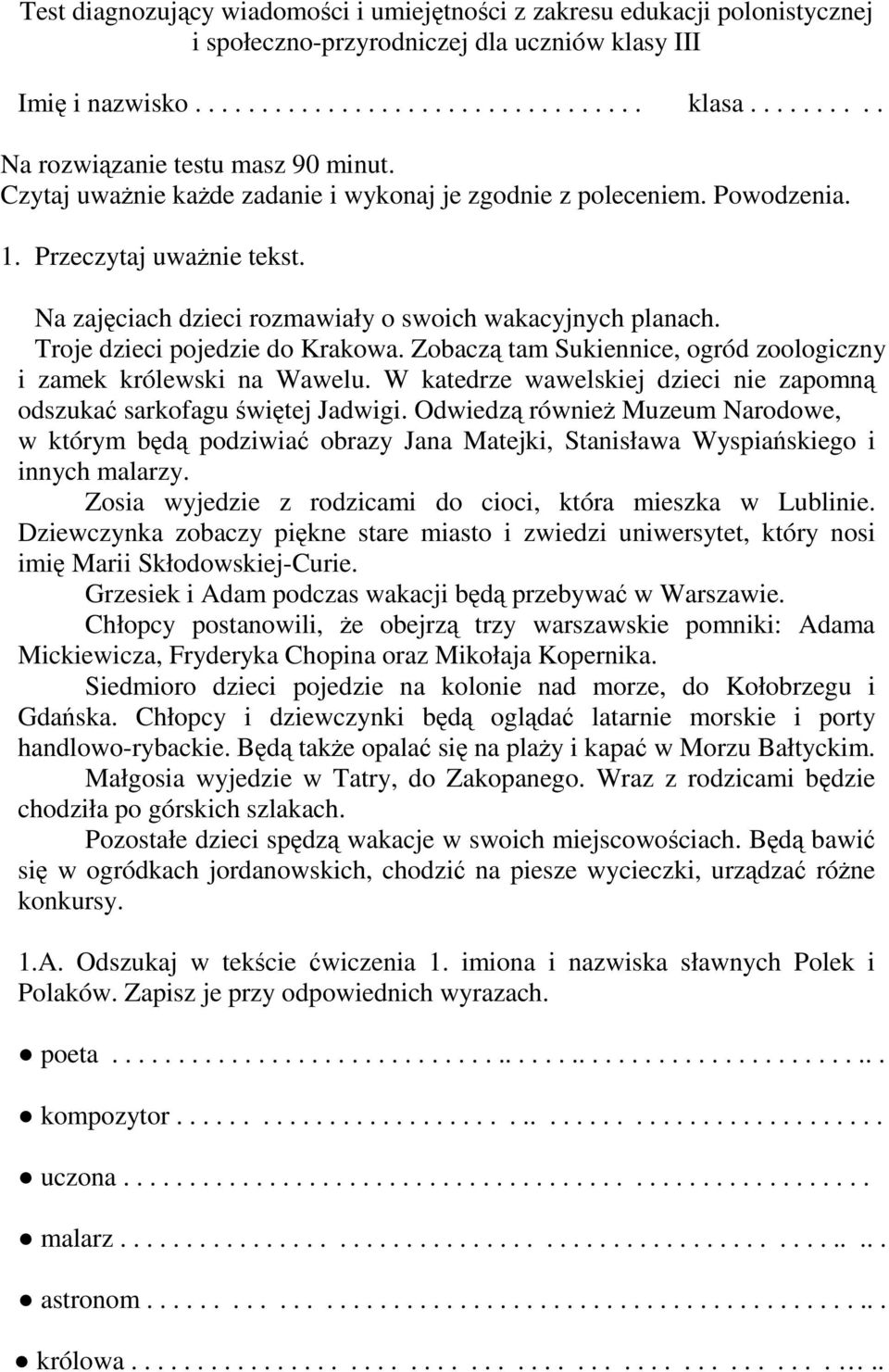 Na zajęciach dzieci rozmawiały o swoich wakacyjnych planach. Troje dzieci pojedzie do Krakowa. Zobaczą tam Sukiennice, ogród zoologiczny i zamek królewski na Wawelu.