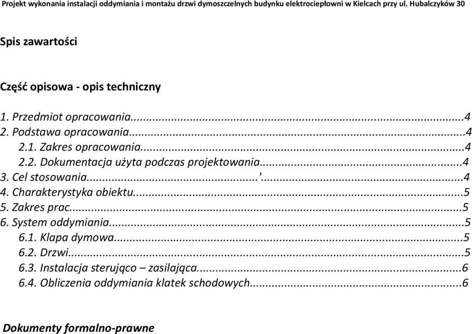 ..4 2.2. Dokumentacja użyta podczas projektowania...4 3. Cel stosowania...'...4 4. Charakterystyka obiektu...5 5. Zakres prac...5 6.