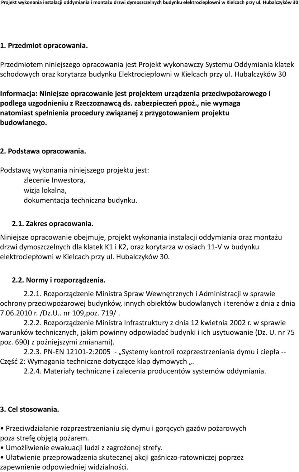 Hubalczyków 30 Informacja: Niniejsze opracowanie jest projektem urządzenia przeciwpożarowego i podlega uzgodnieniu z Rzeczoznawcą ds. zabezpieczeń ppoż.