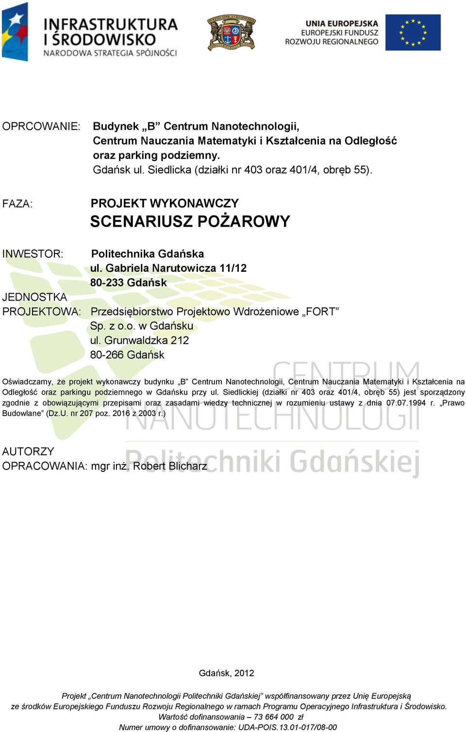 Grunwaldzka 212 80-266 Gdańsk Oświadczamy, że projekt wykonawczy budynku B Centrum Nanotechnologii, Centrum Nauczania Matematyki i Kształcenia na Odległość oraz parkingu podziemnego w Gdańsku przy ul.
