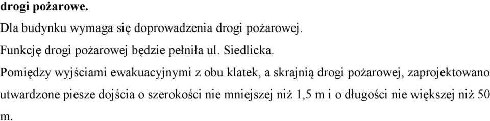 Pomiędzy wyjściami ewakuacyjnymi z obu klatek, a skrajnią drogi pożarowej,