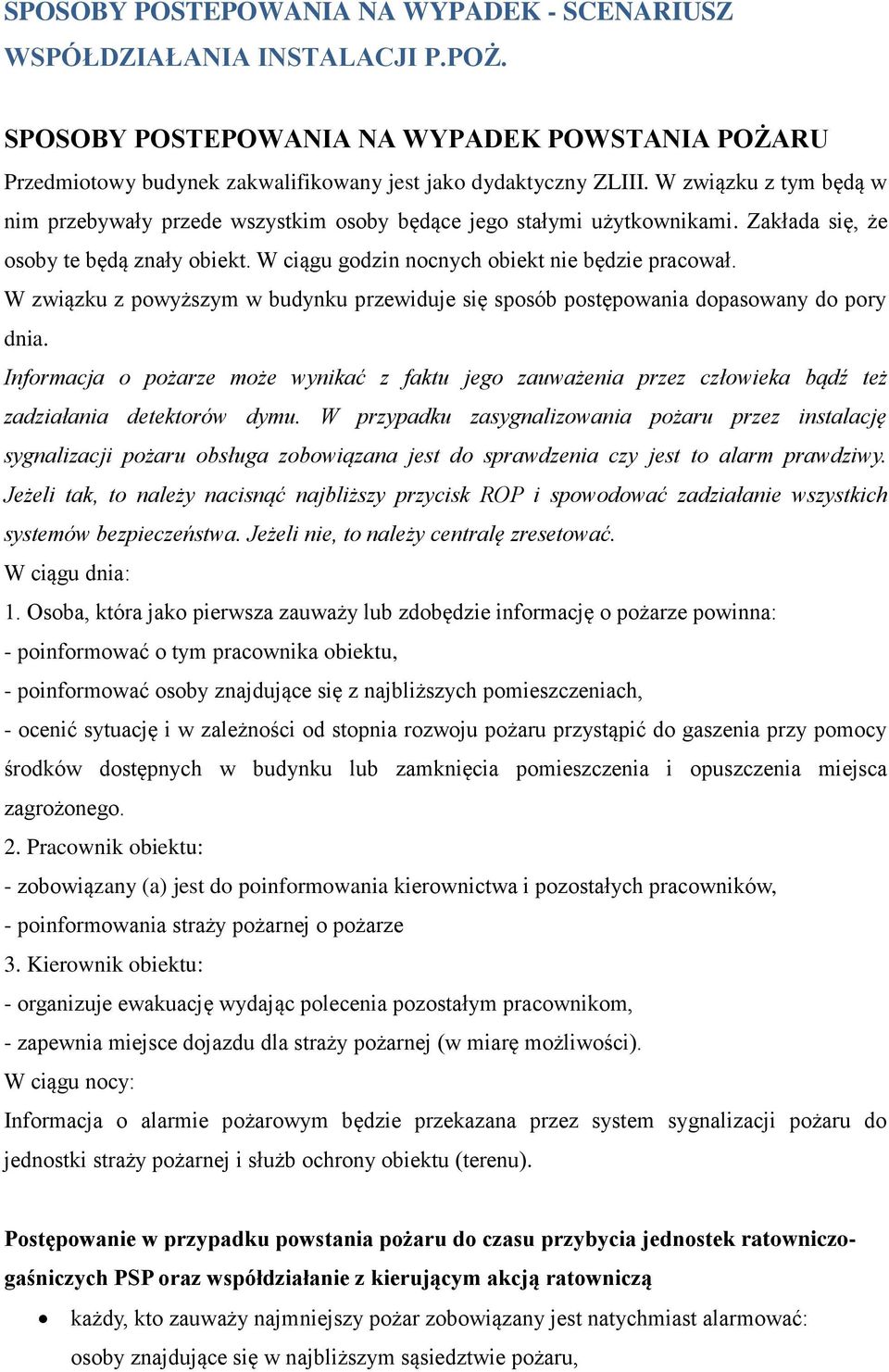 W związku z powyższym w budynku przewiduje się sposób postępowania dopasowany do pory dnia.