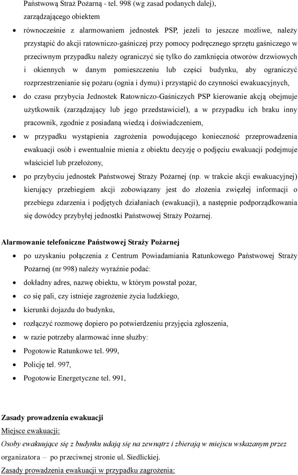 sprzętu gaśniczego w przeciwnym przypadku należy ograniczyć się tylko do zamknięcia otworów drzwiowych i okiennych w danym pomieszczeniu lub części budynku, aby ograniczyć rozprzestrzenianie się