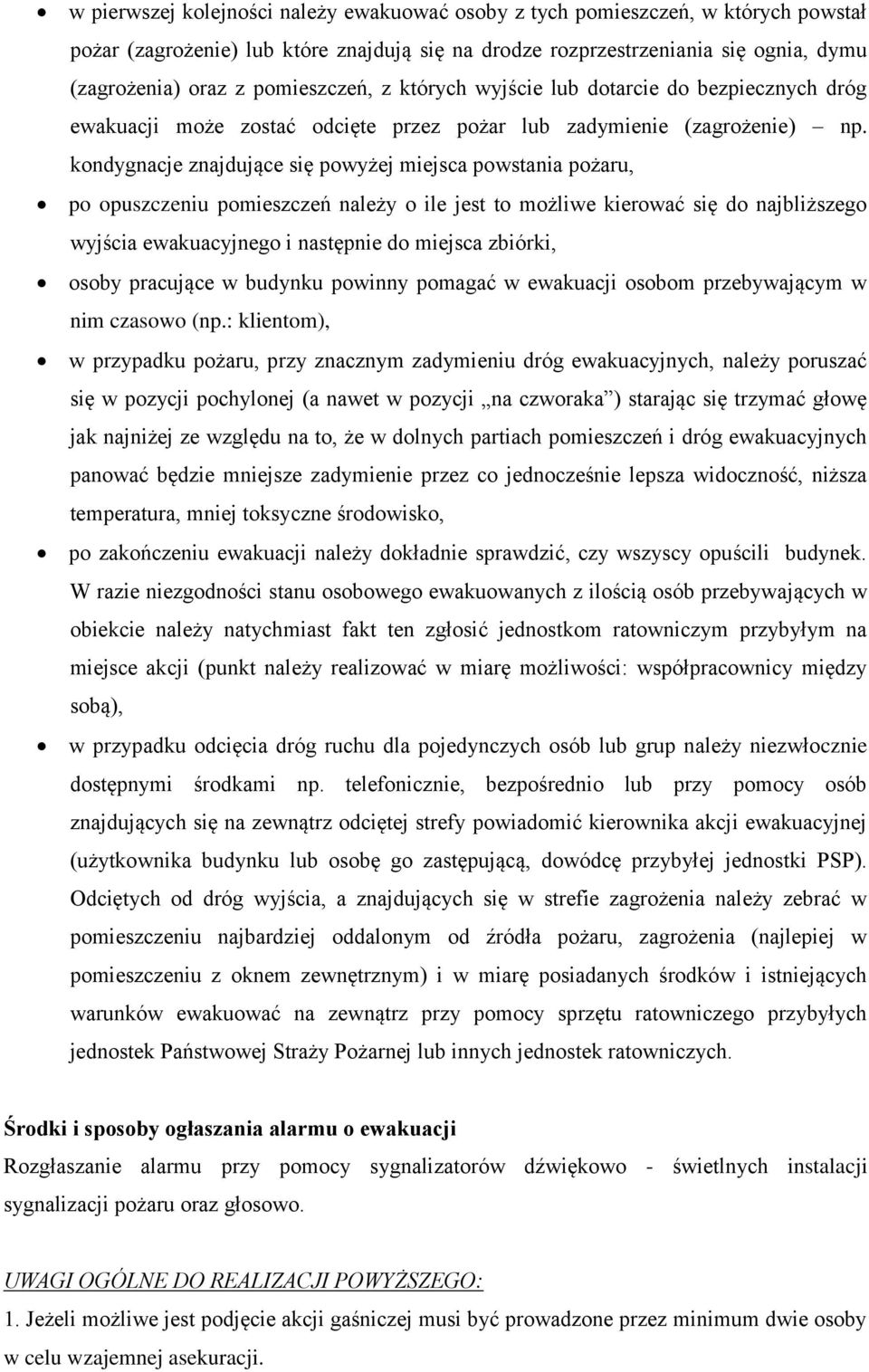 kondygnacje znajdujące się powyżej miejsca powstania pożaru, po opuszczeniu pomieszczeń należy o ile jest to możliwe kierować się do najbliższego wyjścia ewakuacyjnego i następnie do miejsca zbiórki,