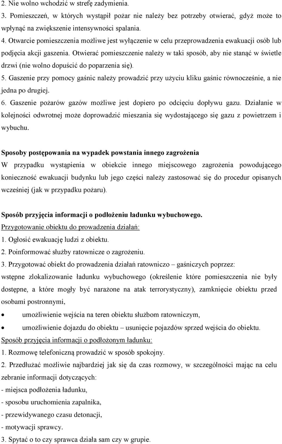 Otwierać pomieszczenie należy w taki sposób, aby nie stanąć w świetle drzwi (nie wolno dopuścić do poparzenia się). 5.