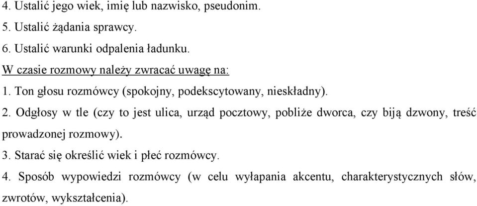 Odgłosy w tle (czy to jest ulica, urząd pocztowy, pobliże dworca, czy biją dzwony, treść prowadzonej rozmowy). 3.