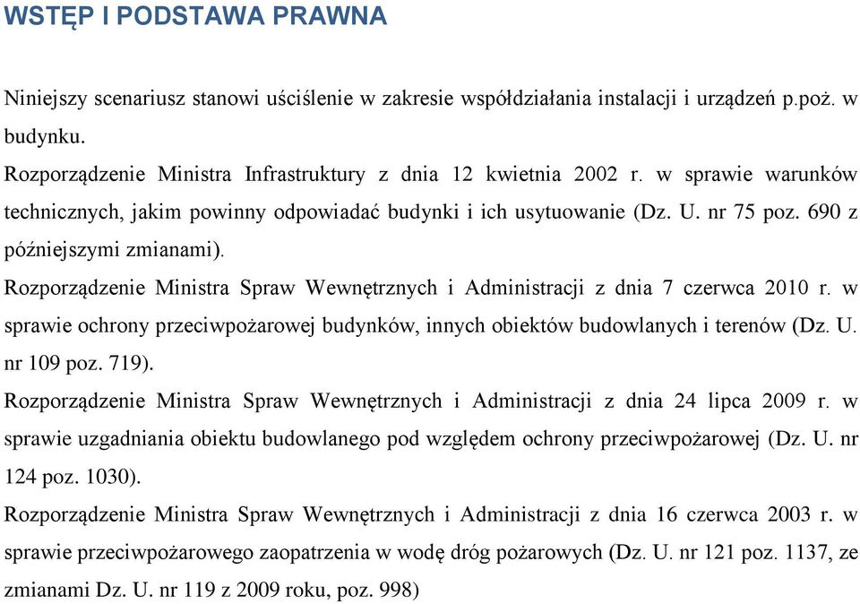 Rozporządzenie Ministra Spraw Wewnętrznych i Administracji z dnia 7 czerwca 2010 r. w sprawie ochrony przeciwpożarowej budynków, innych obiektów budowlanych i terenów (Dz. U. nr 109 poz. 719).