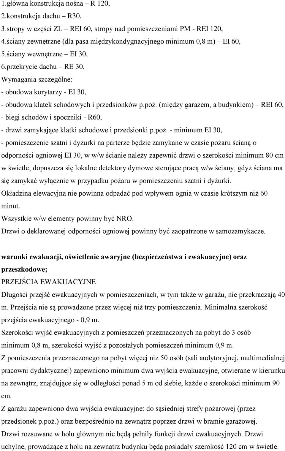 Wymagania szczególne: - obudowa korytarzy - EI 30, - obudowa klatek schodowych i przedsionków p.poż.