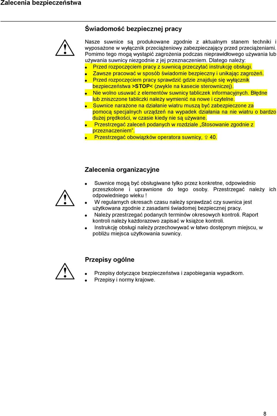 Dlatego należy: Przed rozpoczęciem pracy z suwnicą przeczytać instrukcję obsługi. Zawsze pracować w sposób świadomie bezpieczny i unikając zagrożeń.