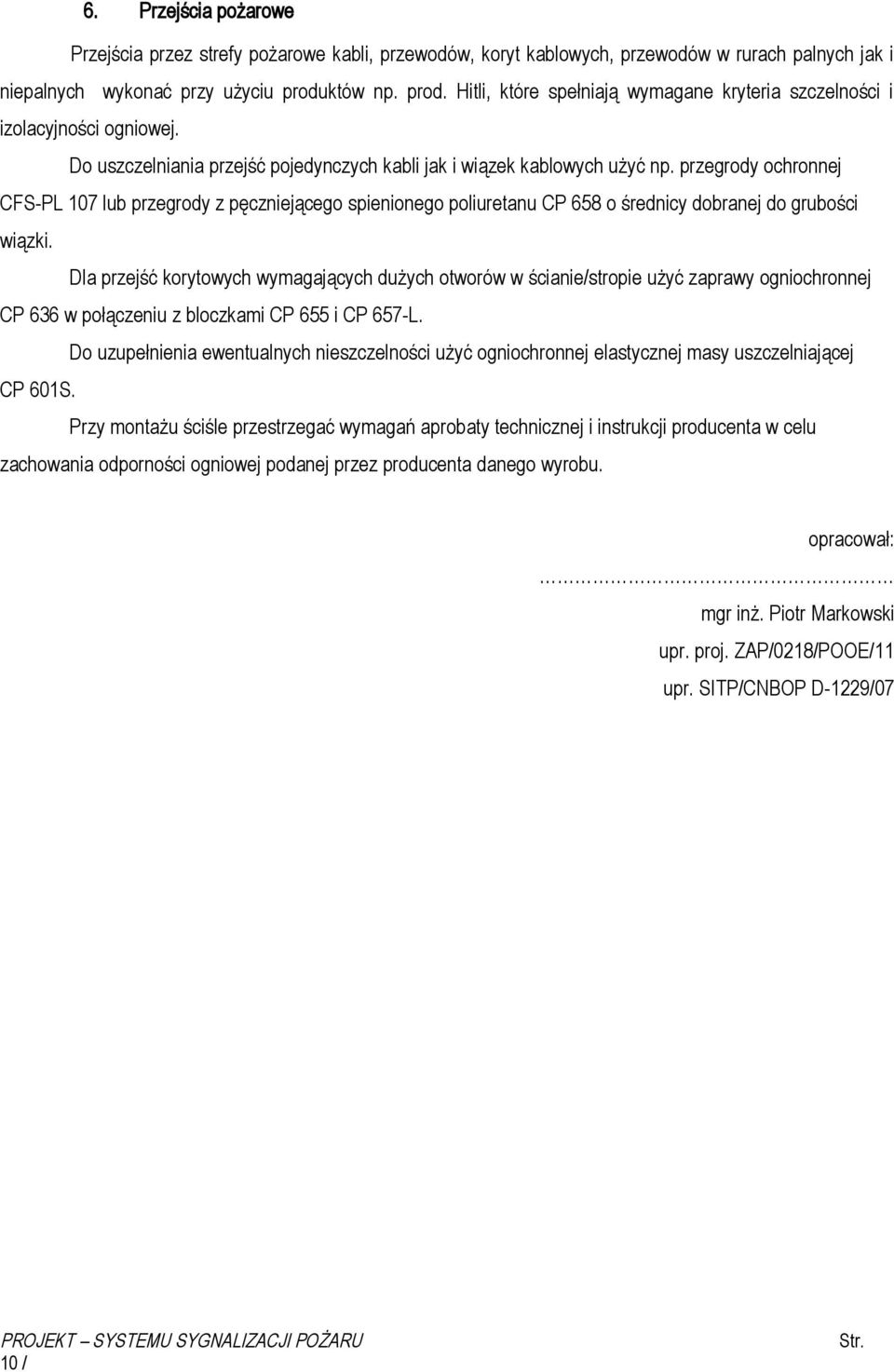 przegrody ochronnej CFS-PL 107 lub przegrody z pęczniejącego spienionego poliuretanu CP 658 o średnicy dobranej do grubości wiązki.