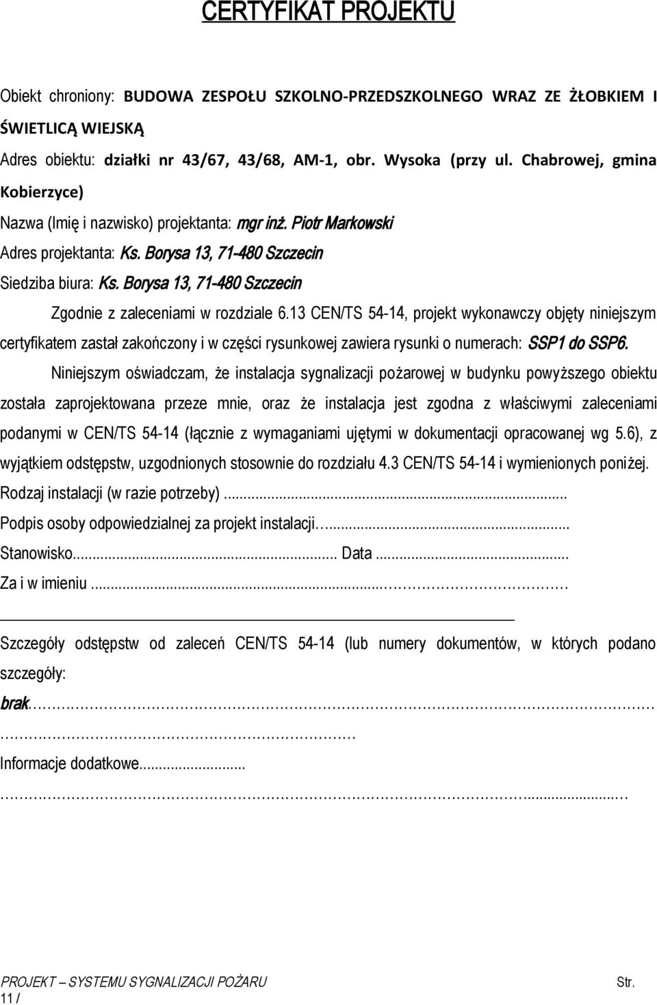 Borysa 13, 71-480 Szczecin Zgodnie z zaleceniami w rozdziale 6.