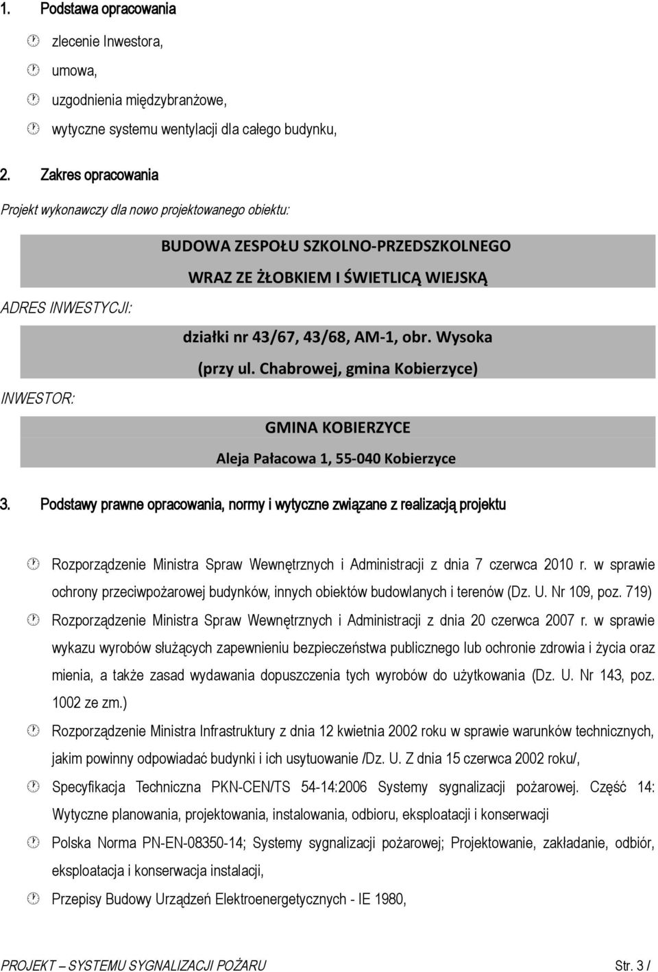 AM-1, obr. Wysoka (przy ul. Chabrowej, gmina Kobierzyce) GMINA KOBIERZYCE Aleja Pałacowa 1, 55-040 Kobierzyce 3.