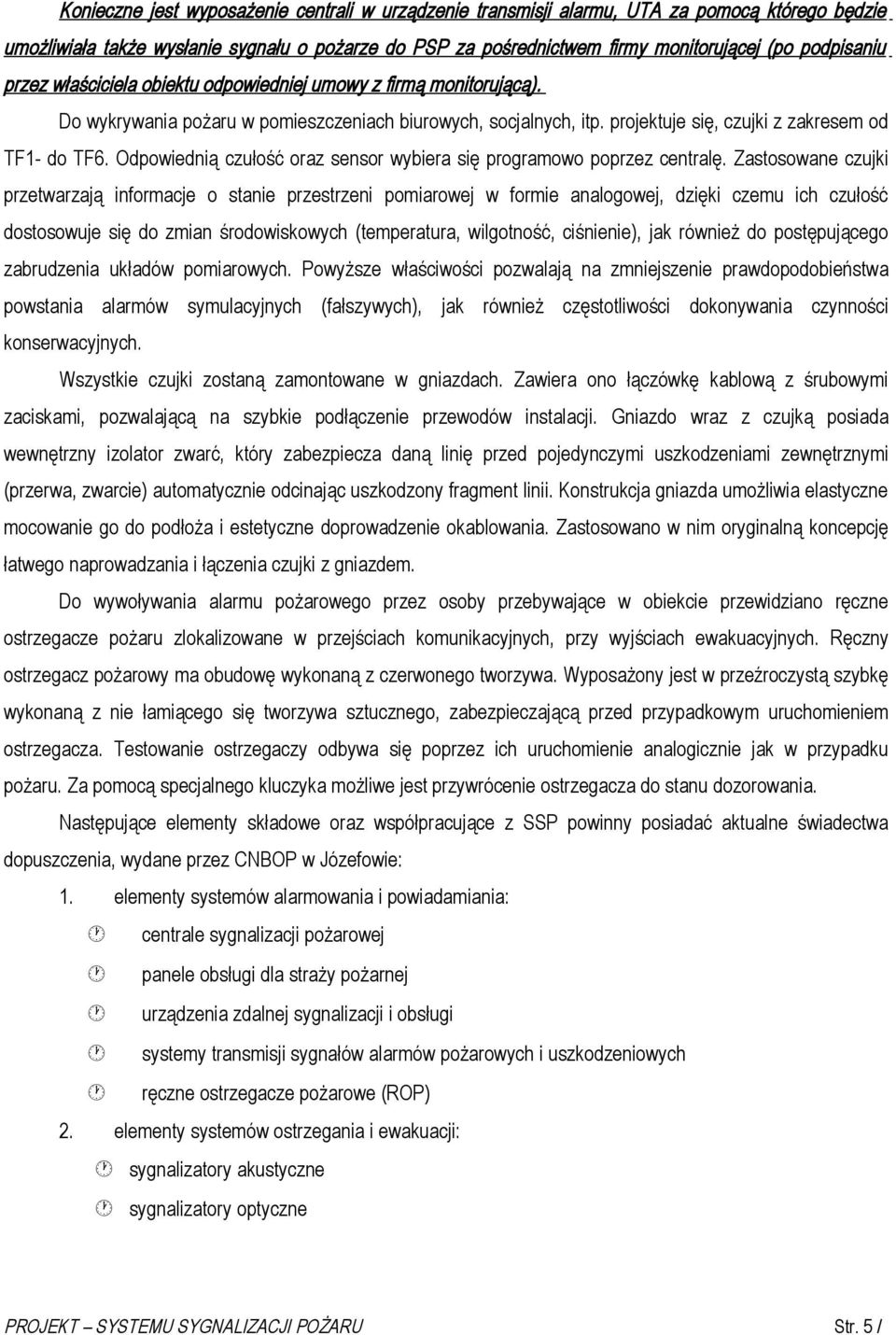 Odpowiednią czułość oraz sensor wybiera się programowo poprzez centralę.