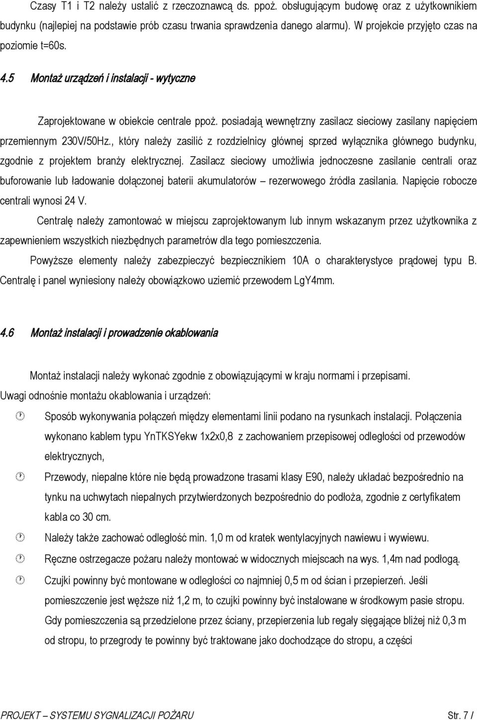 posiadają wewnętrzny zasilacz sieciowy zasilany napięciem przemiennym 230V/50Hz.