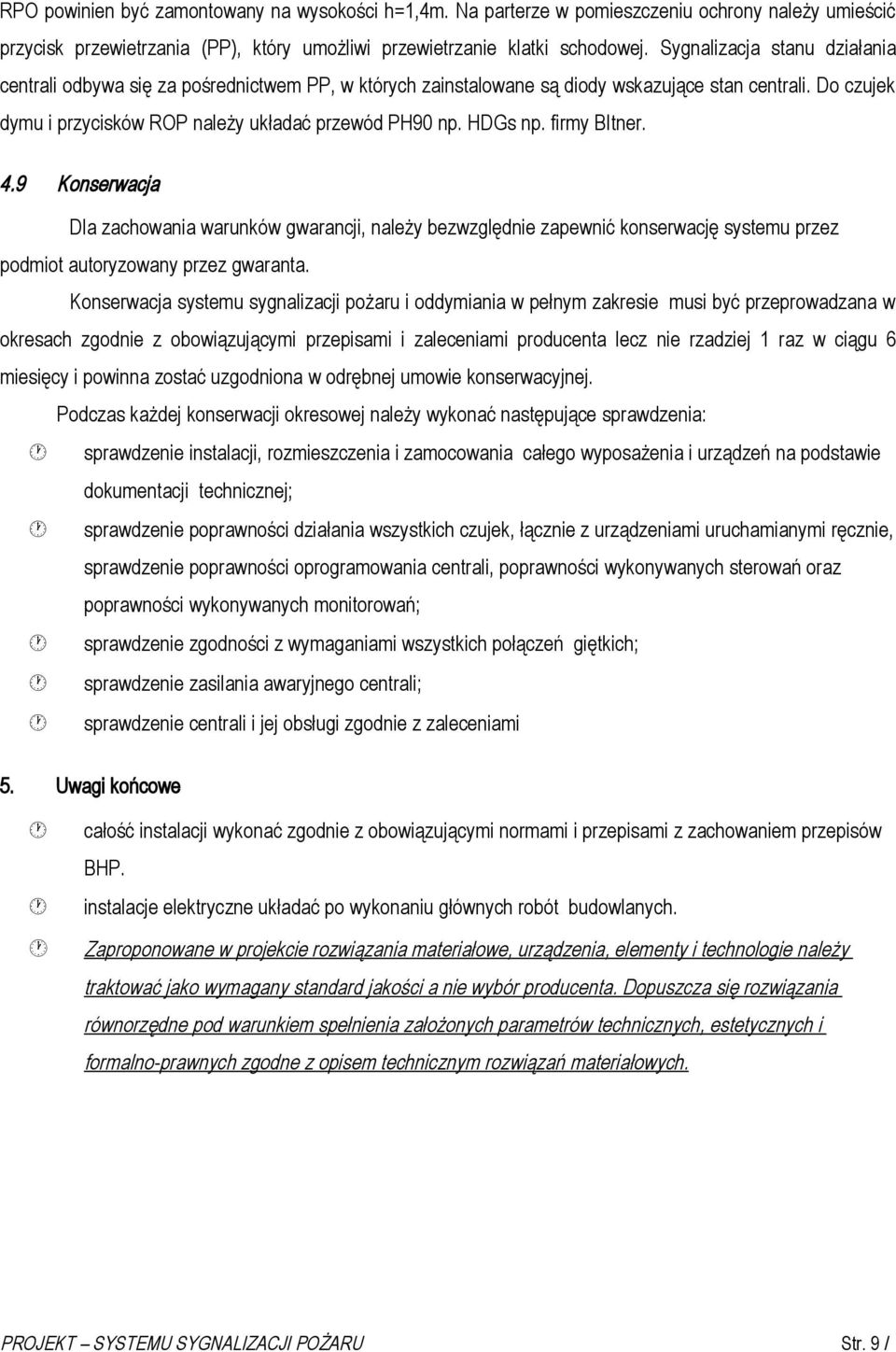 HDGs np. firmy BItner. 4.9 Konserwacja Dla zachowania warunków gwarancji, należy bezwzględnie zapewnić konserwację systemu przez podmiot autoryzowany przez gwaranta.