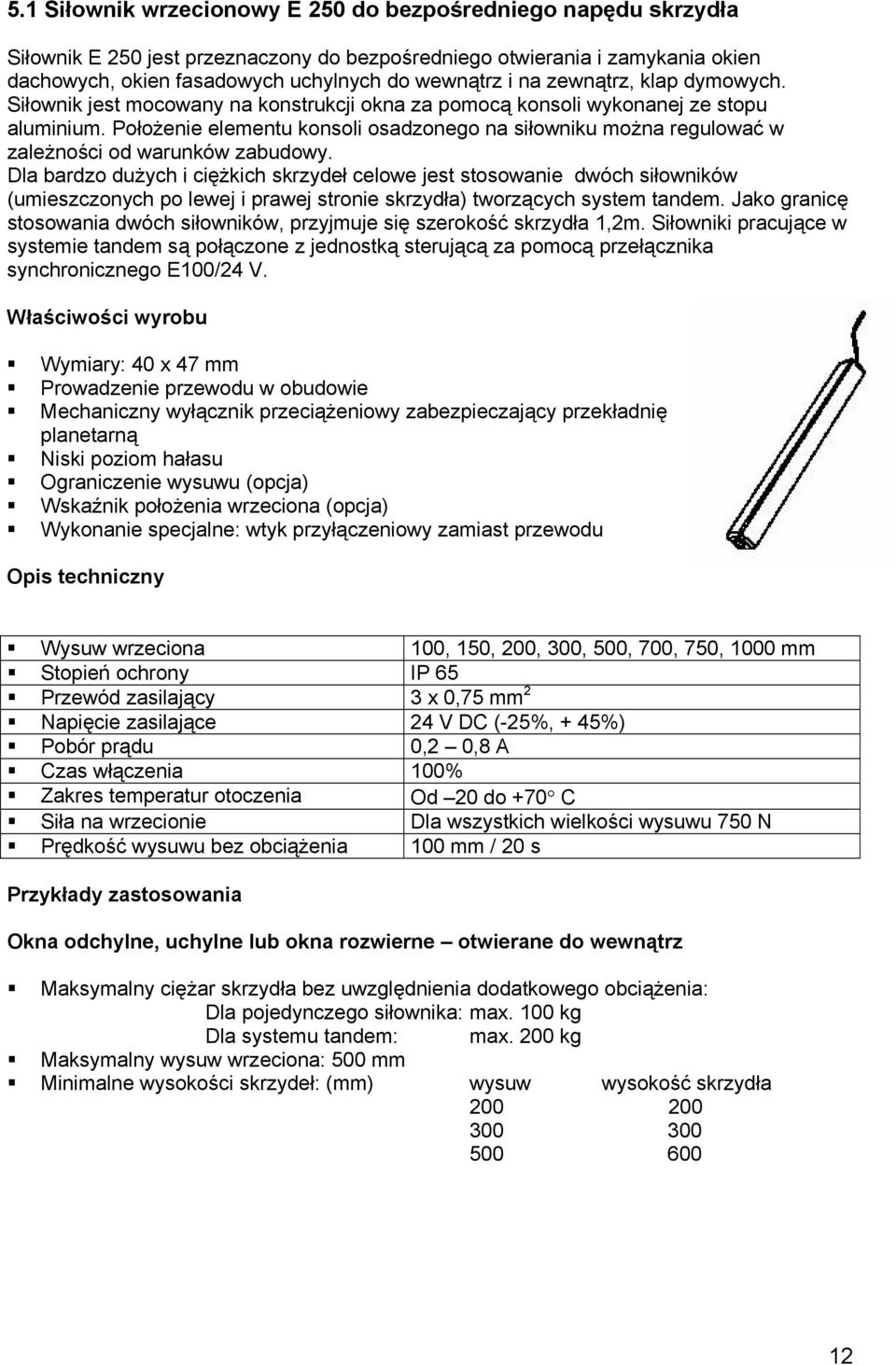 Położenie elementu konsoli osadzonego na siłowniku można regulować w zależności od warunków zabudowy.
