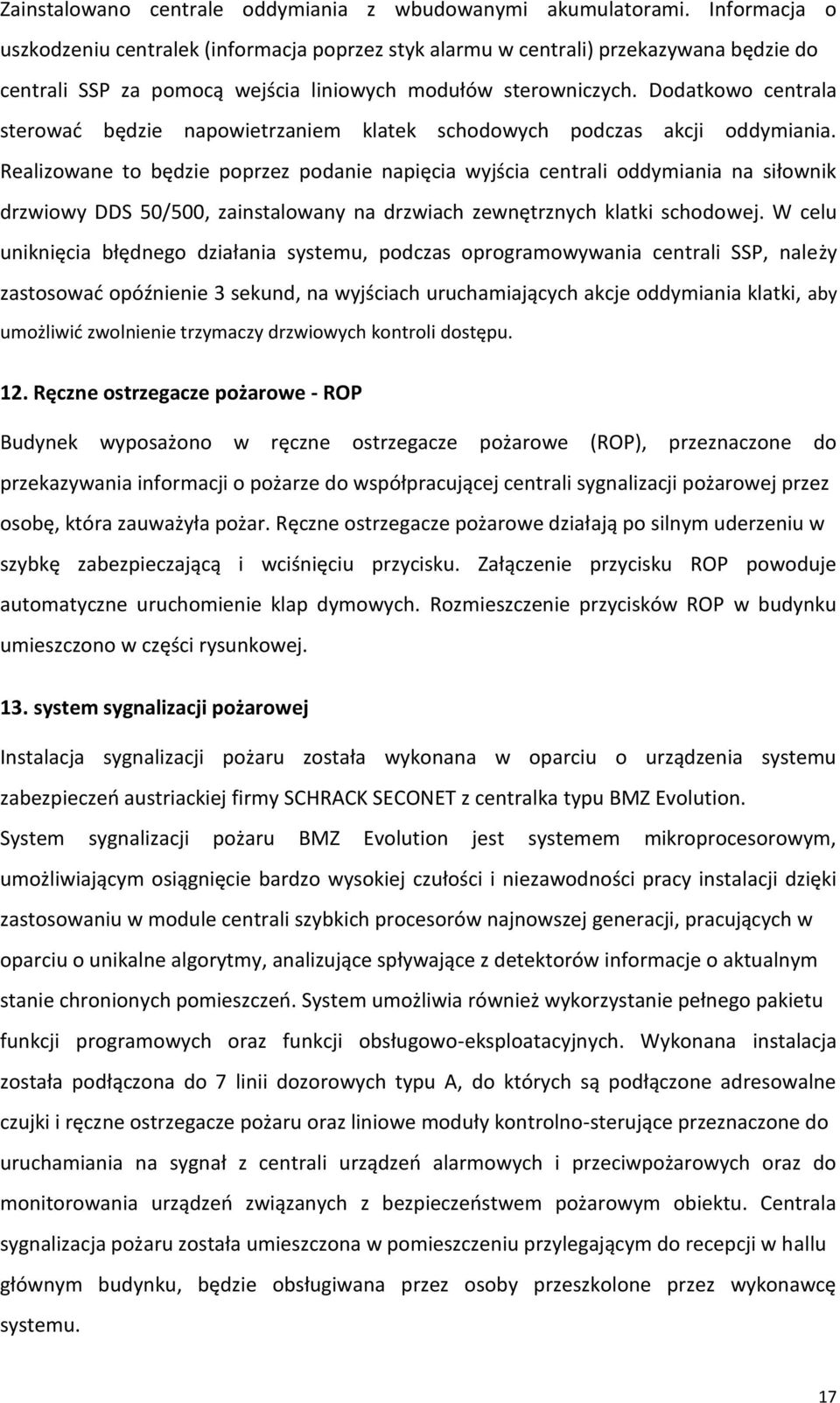 Dodatkowo centrala sterować będzie napowietrzaniem klatek schodowych podczas akcji oddymiania.