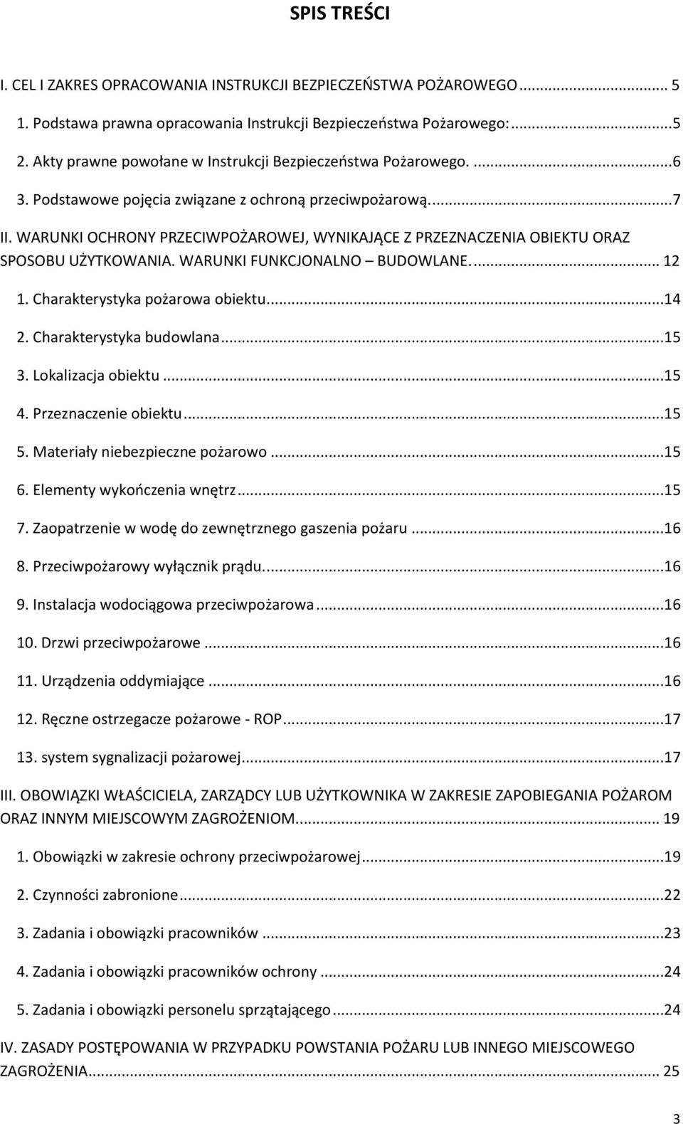 WARUNKI OCHRONY PRZECIWPOŻAROWEJ, WYNIKAJĄCE Z PRZEZNACZENIA OBIEKTU ORAZ SPOSOBU UŻYTKOWANIA. WARUNKI FUNKCJONALNO BUDOWLANE.... 12 1. Charakterystyka pożarowa obiektu...14 2.