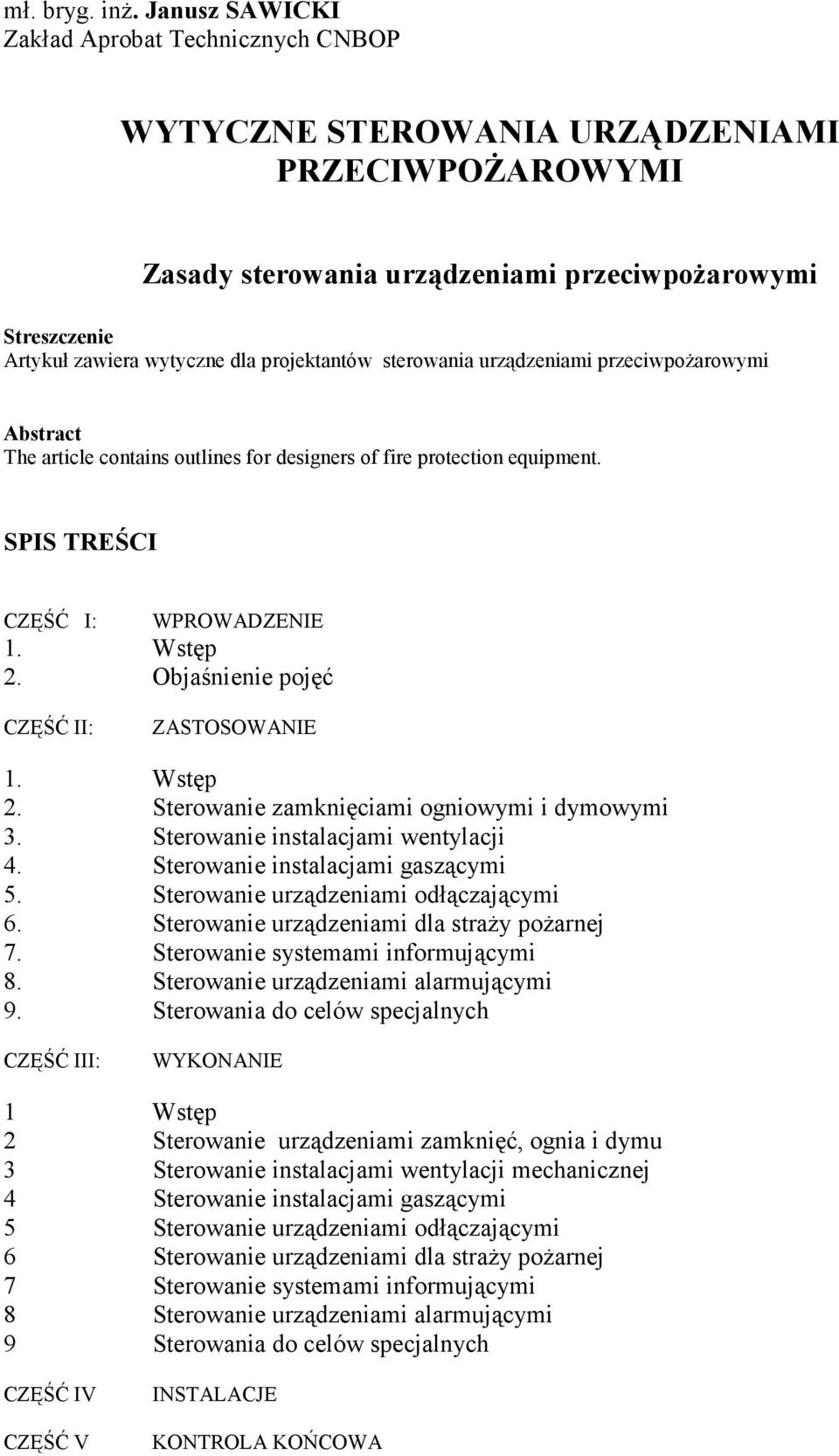 projektantów sterowania urządzeniami przeciwpożarowymi Abstract The article contains outlines for designers of fire protection equipment. SPIS TREŚCI CZĘŚĆ I: WPROWADZENIE 1. Wstęp 2.
