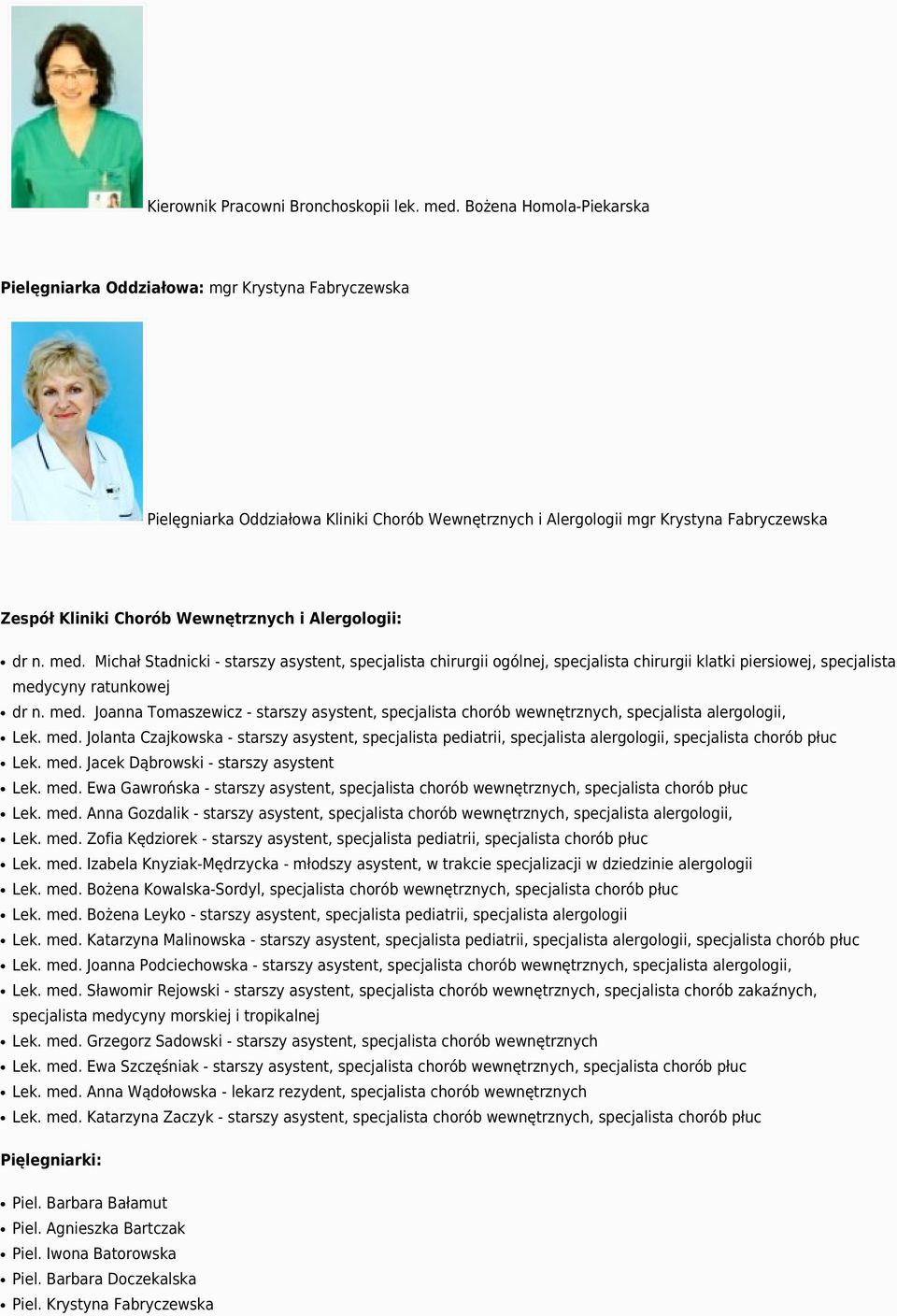 Wewnętrznych i Alergologii: dr n. med. Michał Stadnicki - starszy asystent, specjalista chirurgii ogólnej, specjalista chirurgii klatki piersiowej, specjalista medycyny ratunkowej dr n. med. Joanna Tomaszewicz - starszy asystent, specjalista chorób wewnętrznych, specjalista alergologii, Lek.