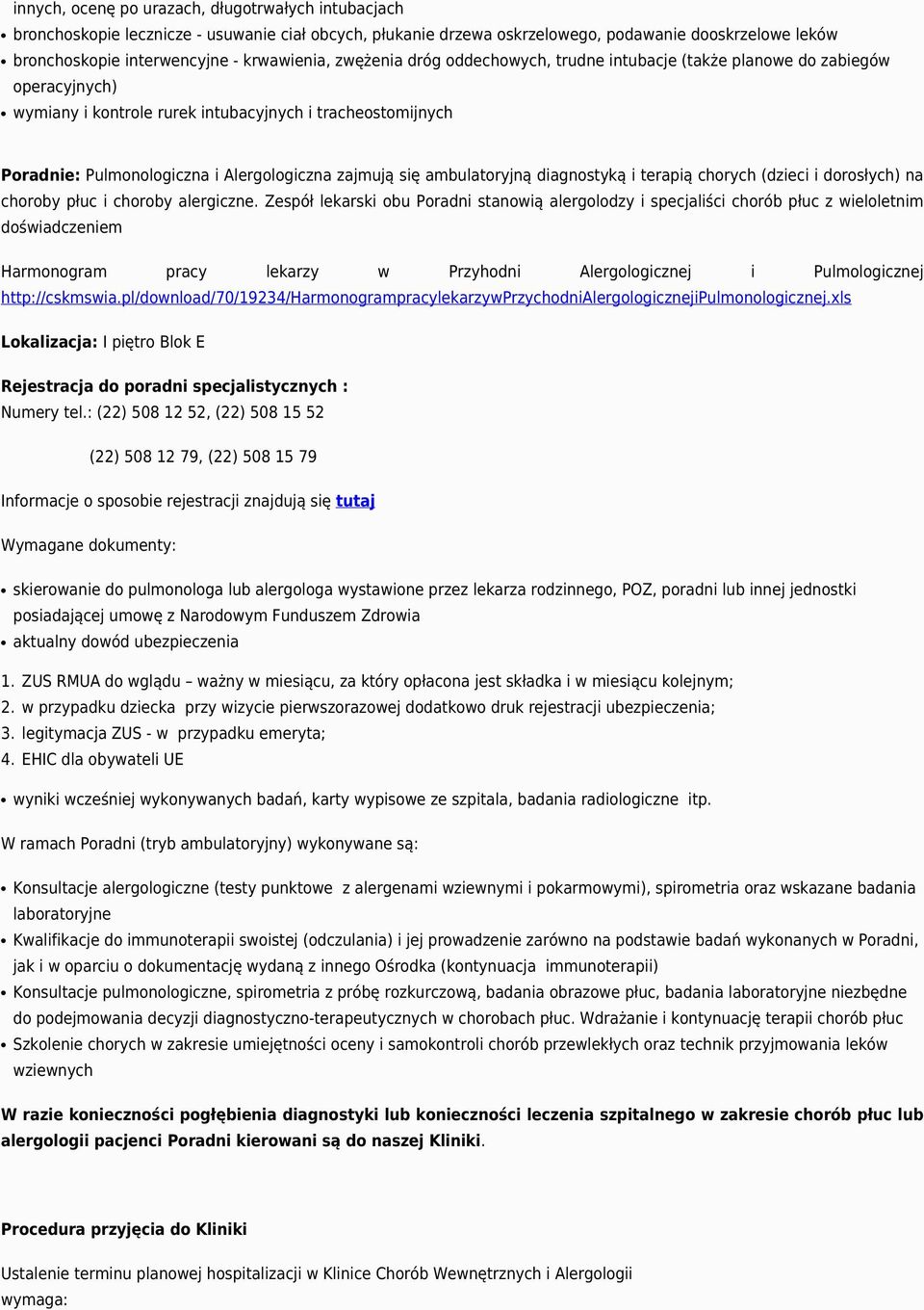 zajmują się ambulatoryjną diagnostyką i terapią chorych (dzieci i dorosłych) na choroby płuc i choroby alergiczne.