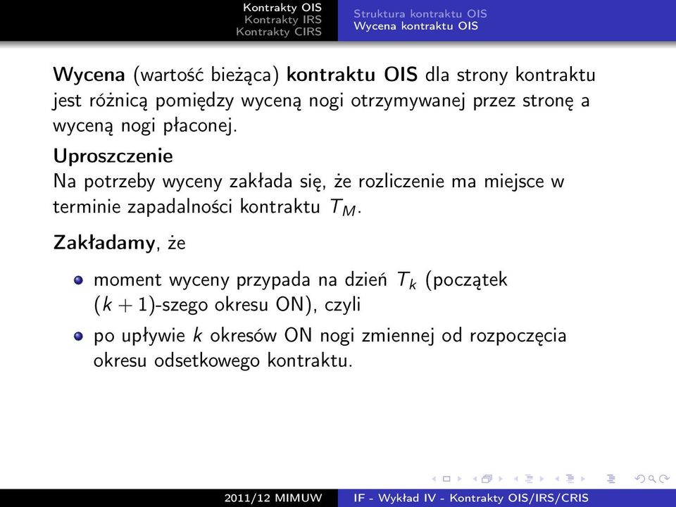 Uproszczenie Na potrzeby wyceny zakłada się, że rozliczenie ma miejsce w terminie zapadalności kontraktu T