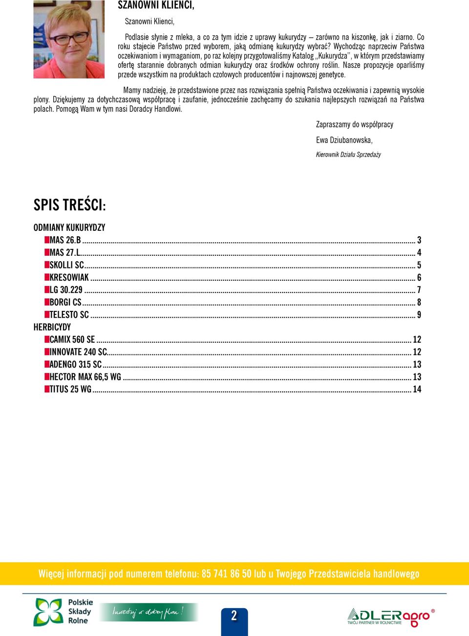 Wychodząc naprzeciw Państwa oczekiwaniom i wymaganiom, po raz kolejny przygotowaliśmy Katalog Kukurydza, w którym przedstawiamy ofertę starannie dobranych odmian kukurydzy oraz środków ochrony roślin.