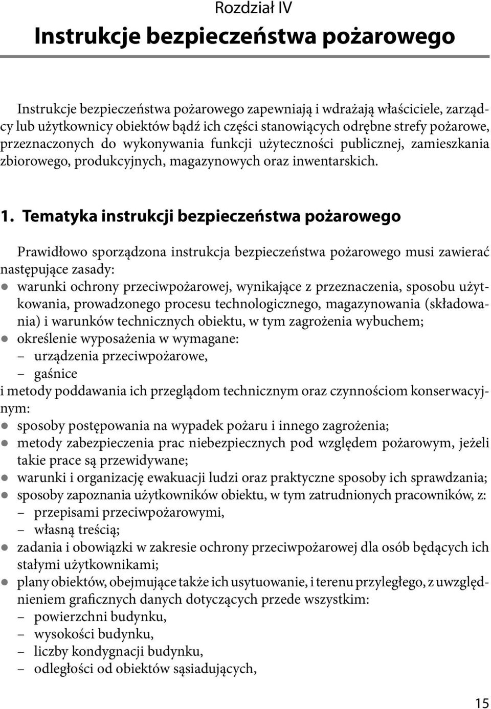 Tematyka instrukcji bezpieczeństwa pożarowego Prawidłowo sporządzona instrukcja bezpieczeństwa pożarowego musi zawierać następujące zasady: warunki ochrony przeciwpożarowej, wynikające z