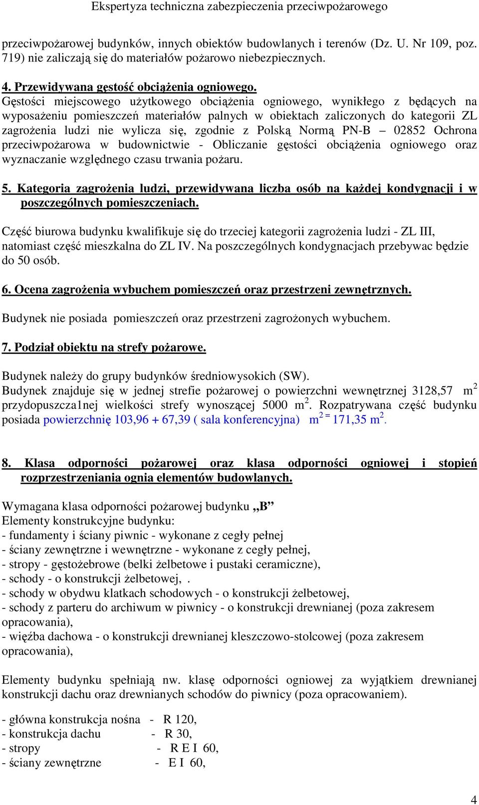 zgodnie z Polską Normą PN-B 02852 Ochrona przeciwpożarowa w budownictwie - Obliczanie gęstości obciążenia ogniowego oraz wyznaczanie względnego czasu trwania pożaru. 5.