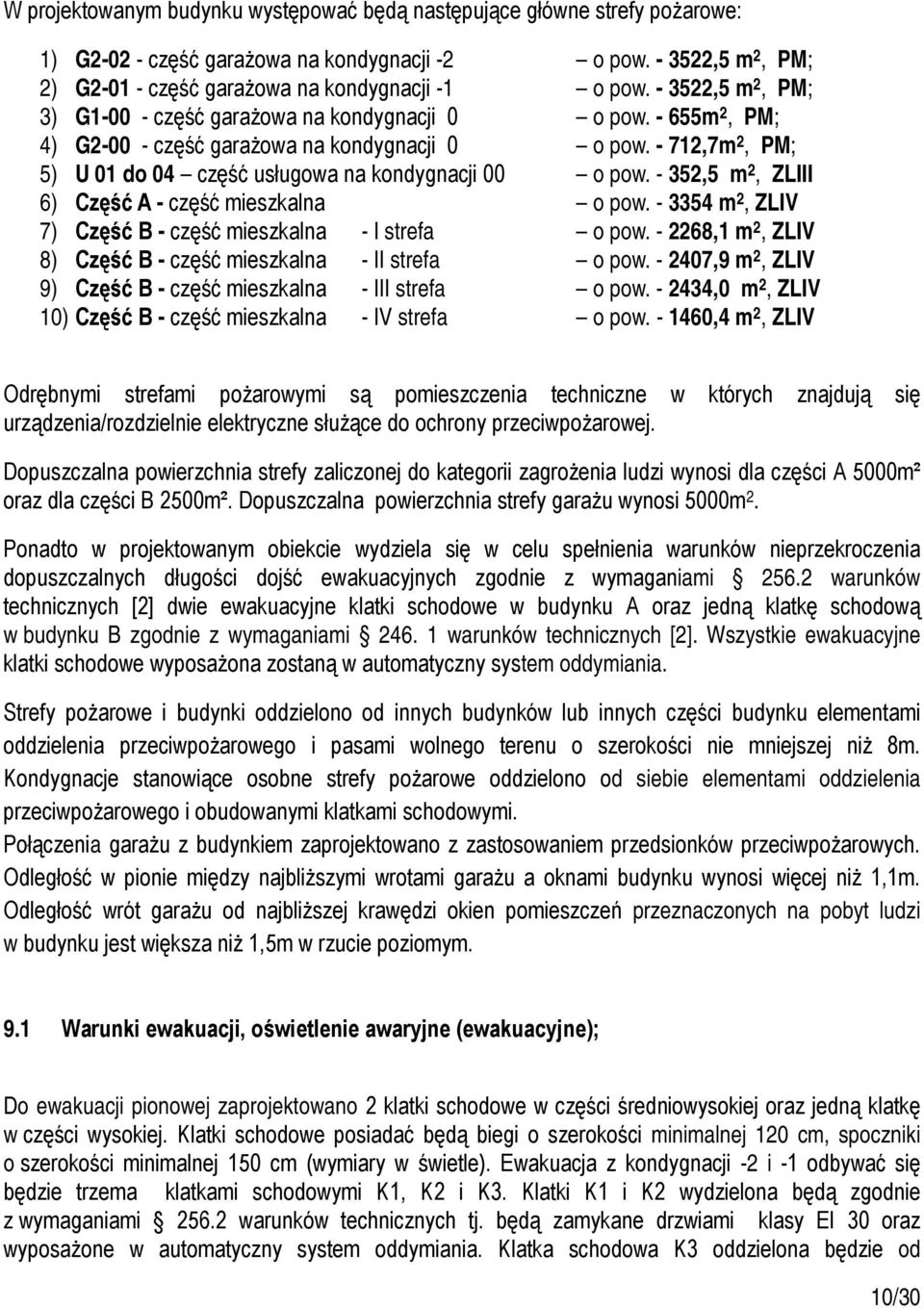 - 712,7m 2, PM; 5) U 01 do 04 część usługowa na kondygnacji 00 o pow. - 352,5 m 2, ZLIII 6) Część A - część mieszkalna o pow. - 3354 m 2, ZLIV 7) Część B - część mieszkalna - I strefa o pow.