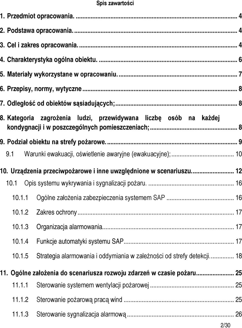 Podział obiektu na strefy pożarowe.... 9 9.1 Warunki ewakuacji, oświetlenie awaryjne (ewakuacyjne);... 10 10. Urządzenia przeciwpożarowe i inne uwzględnione w scenariuszu.... 12 10.