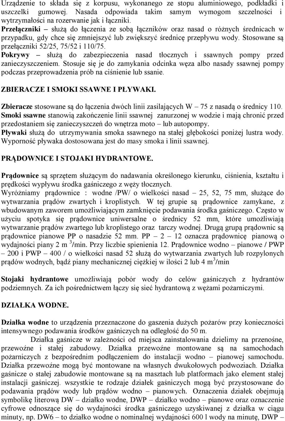 Stosowane są przełączniki 52/25, 75/52 i 110/75. Pokrywy służą do zabezpieczenia nasad tłocznych i ssawnych pompy przed zanieczyszczeniem.