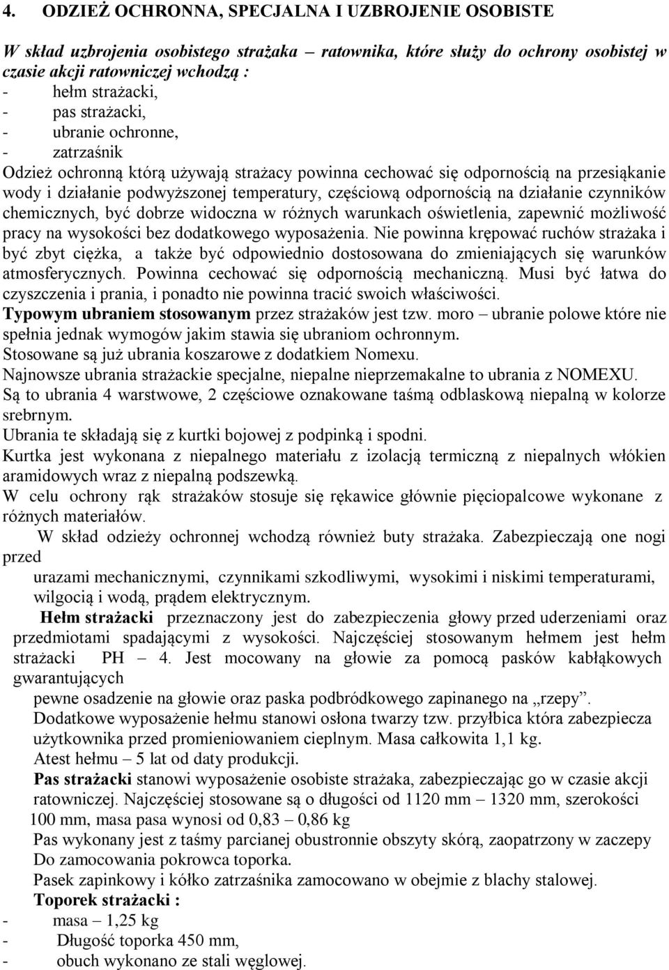 działanie czynników chemicznych, być dobrze widoczna w różnych warunkach oświetlenia, zapewnić możliwość pracy na wysokości bez dodatkowego wyposażenia.