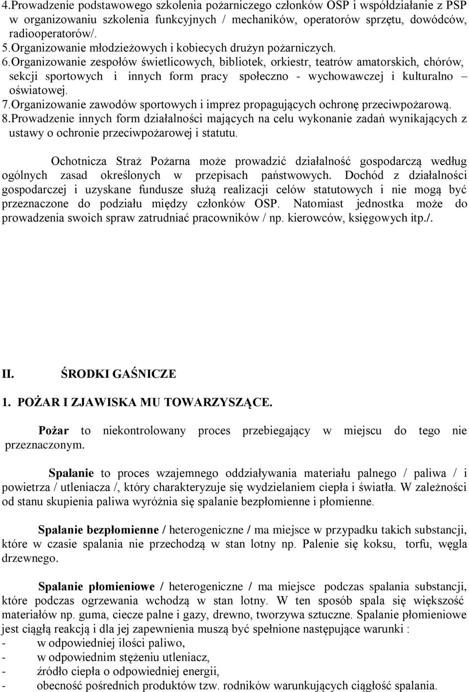 Organizowanie zespołów świetlicowych, bibliotek, orkiestr, teatrów amatorskich, chórów, sekcji sportowych i innych form pracy społeczno - wychowawczej i kulturalno oświatowej. 7.