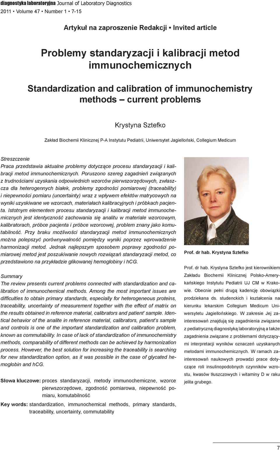 Streszczenie Praca przedstawia aktualne problemy dotyczące procesu standaryzacji i kalibracji metod immunochemicznych.