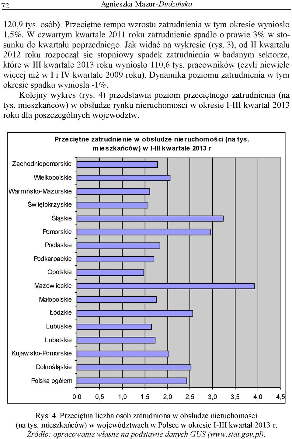 3), od II kwartału 2012 roku rozpoczął się stopniowy spadek zatrudnienia w badanym sektorze, które w III kwartale 2013 roku wyniosło 110,6 tys.