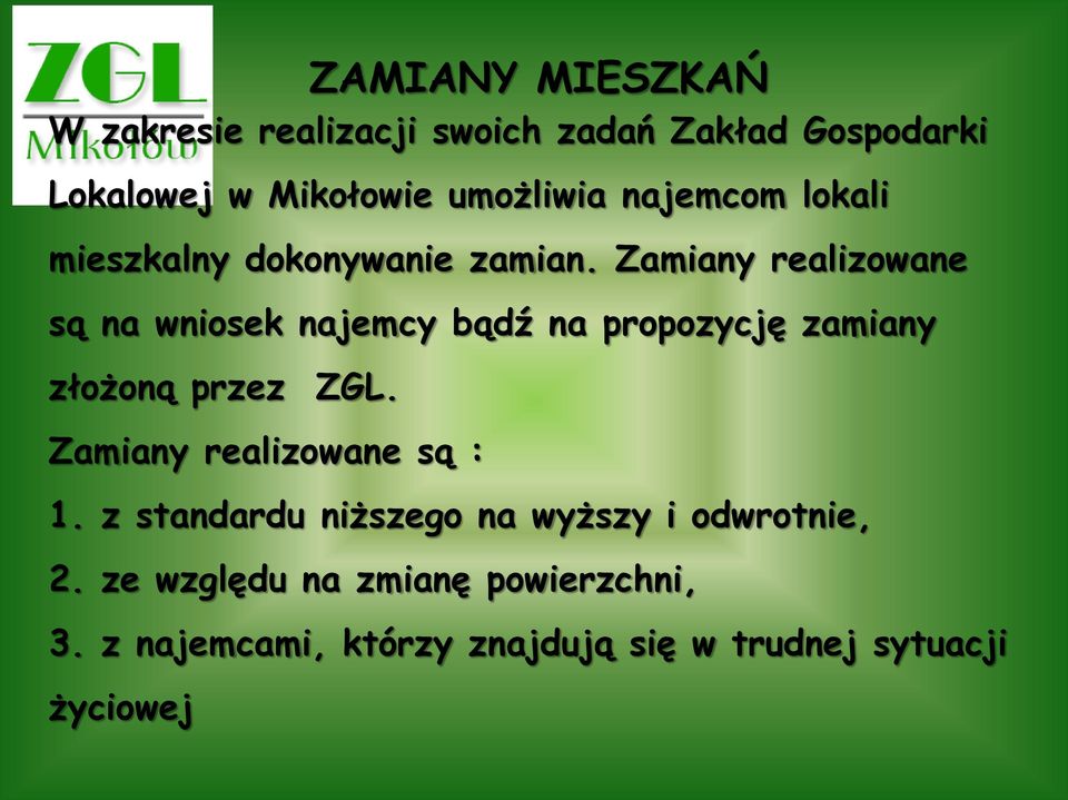 Zamiany realizowane są na wniosek najemcy bądź na propozycję zamiany złożoną przez ZGL.