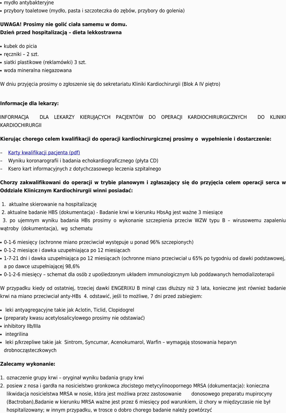 woda mineralna niegazowana W dniu przyjęcia prosimy o zgłoszenie się do sekretariatu Kliniki Kardiochirurgii (Blok A IV piętro) Informacje dla lekarzy: INFORMACJA DLA LEKARZY KIERUJĄCYCH PACJENTÓW DO