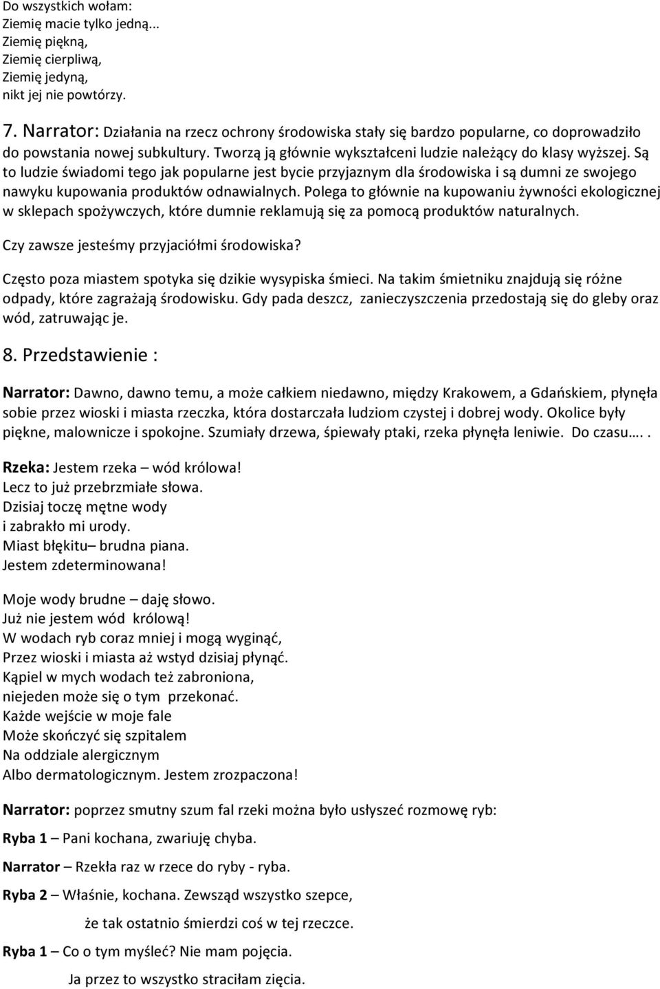 Są to ludzie świadomi tego jak popularne jest bycie przyjaznym dla środowiska i są dumni ze swojego nawyku kupowania produktów odnawialnych.