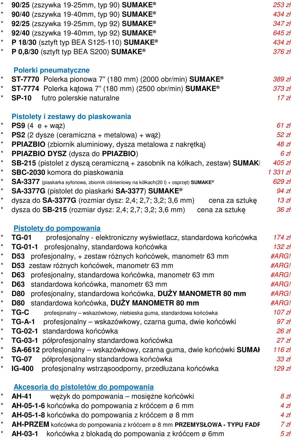 (2500 obr/min) SUMAKE 373 zł SP-10 futro polerskie naturalne 17 zł Pistolety i zestawy do piaskowania PS9 (4 e + wąż) 61 zł PS2 (2 dysze (ceramiczna + metalowa) + wąż) 52 zł PPIAZBIO (zbiornik