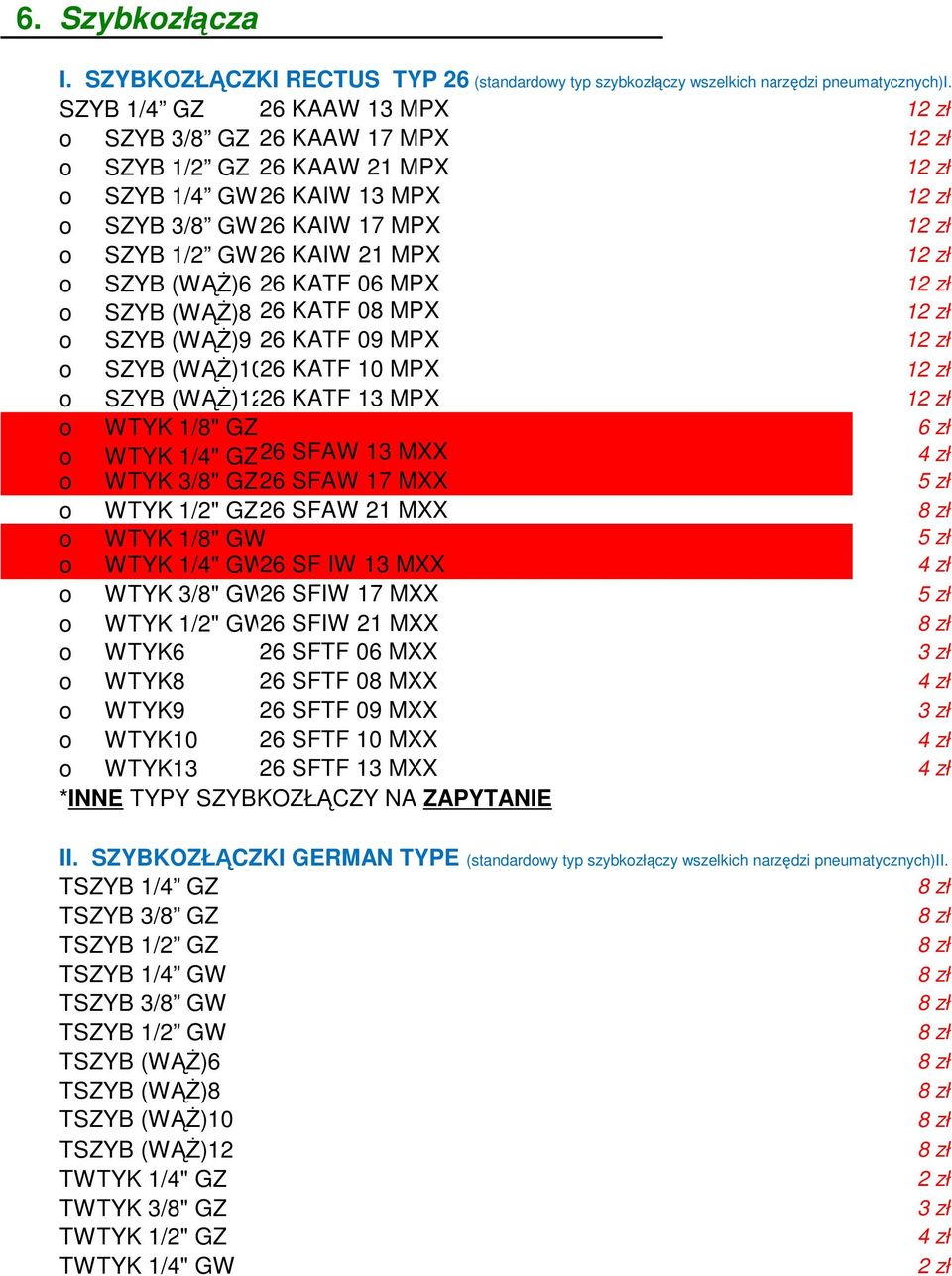 KAIW 21 MPX 12 zł o SZYB (WĄŻ)6 26 KATF 06 MPX 12 zł o SZYB (WĄŻ)8 26 KATF 08 MPX 12 zł o SZYB (WĄŻ)9 26 KATF 09 MPX 12 zł o SZYB (WĄŻ)1026 KATF 10 MPX 12 zł o SZYB (WĄŻ)1226 KATF 13 MPX 12 zł o WTYK