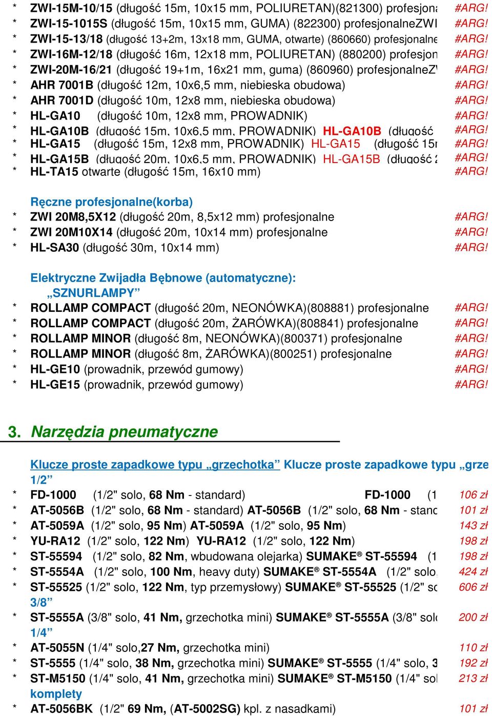 16x21 mm, guma) (860960) profesjonalnezwi-20m-16/21 (długo AHR 7001B (długość 12m, 10x6,5 mm, niebieska obudowa) AHR 70 AHR 7001D (długość 10m, 12x8 mm, niebieska obudowa) AHR 700 HL-GA10 (długość