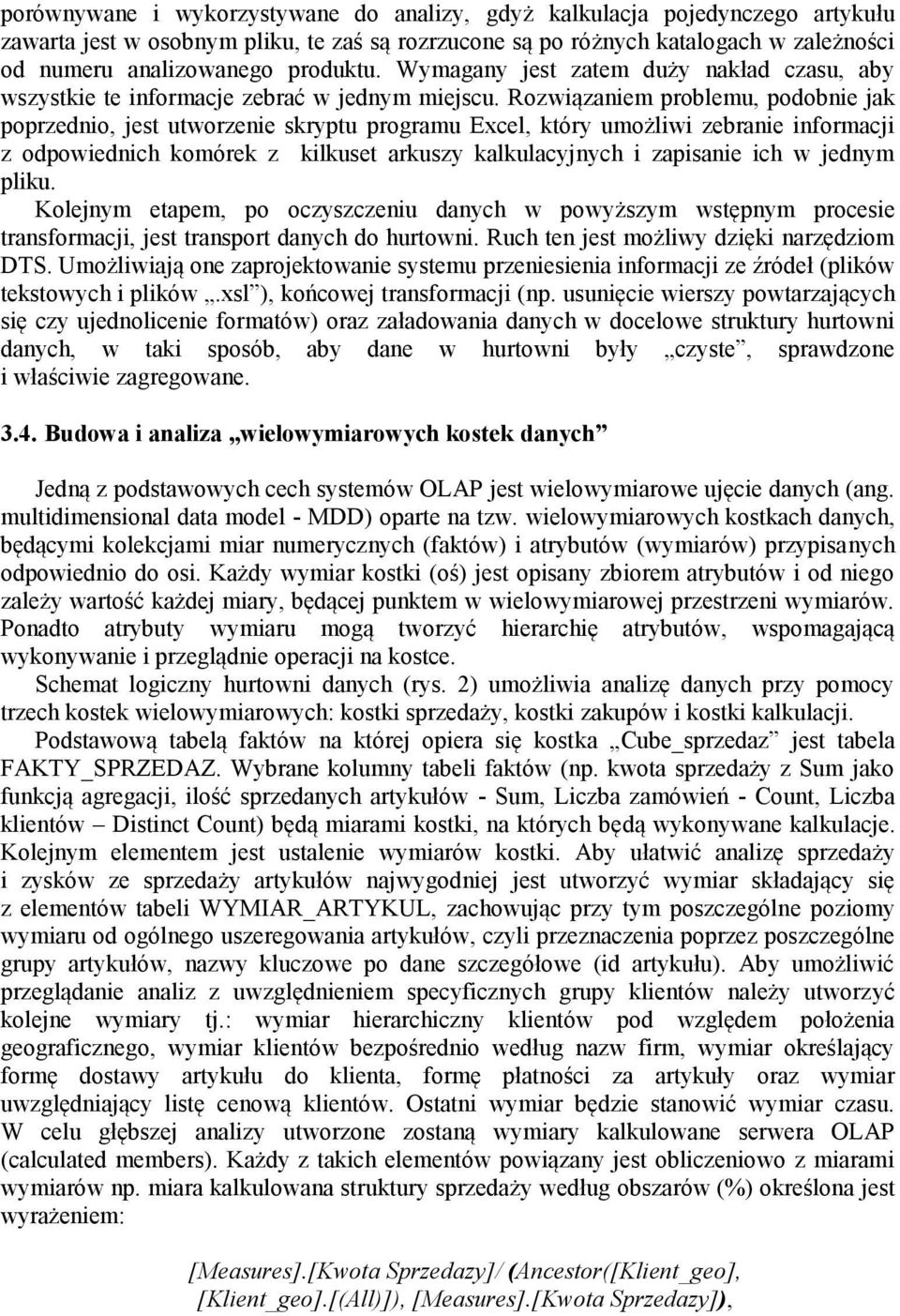 Rozwiązaniem problemu, podobnie jak poprzednio, jest utworzenie skryptu programu Excel, który umożliwi zebranie informacji z odpowiednich komórek z kilkuset arkuszy kalkulacyjnych i zapisanie ich w